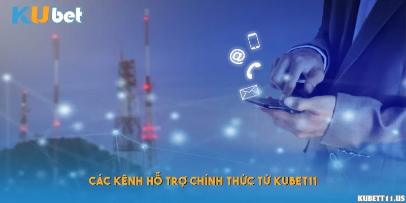 Các kênh hỗ trợ chính thức từ Kubet11