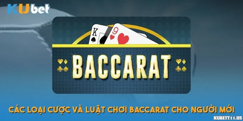 Các loại cược và luật chơi Baccarat cho người mới