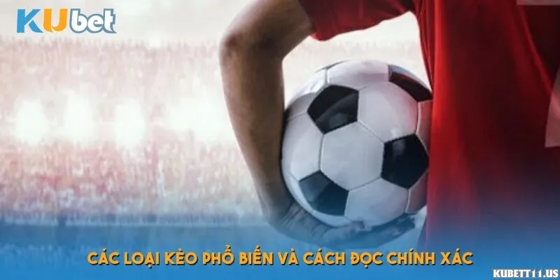 Các loại kèo phổ biến và cách đọc chính xác