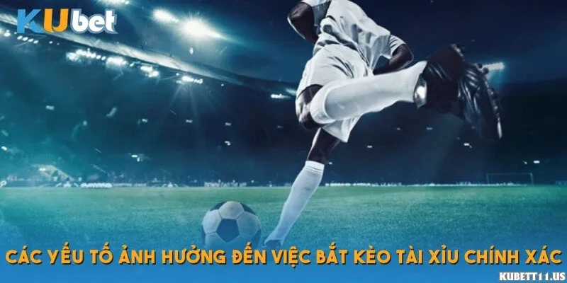 Các yếu tố ảnh hưởng đến việc bắt kèo tài xỉu chính xác