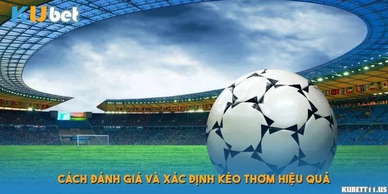 Cách đánh giá và xác định kèo thơm hiệu quả