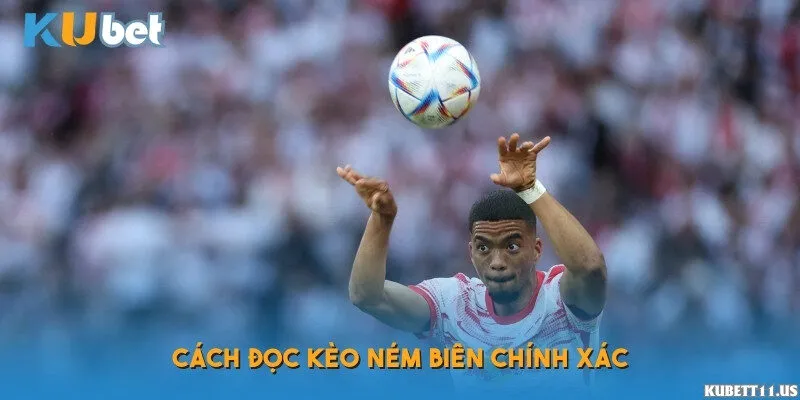 Cách đọc kèo ném biên chính xác