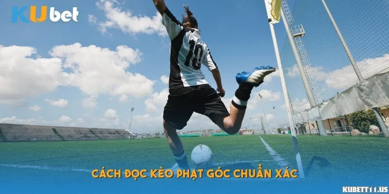 Cách đọc kèo phạt góc chuẩn xác