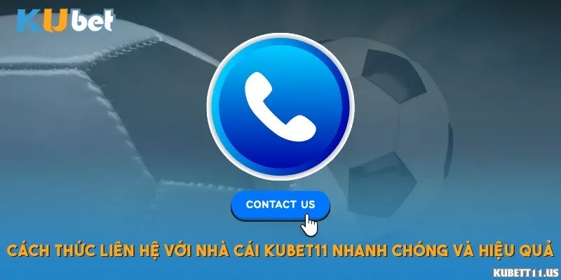 Cách thức liên hệ với nhà cái Kubet11 nhanh chóng và hiệu quả