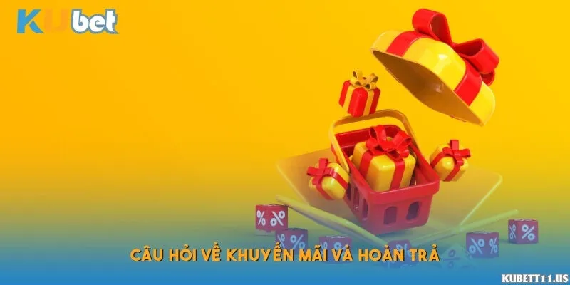 Câu hỏi về khuyến mãi và hoàn trả