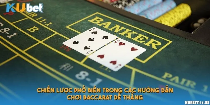 Chiến lược phổ biến trong các hướng dẫn chơi Baccarat dễ thắng