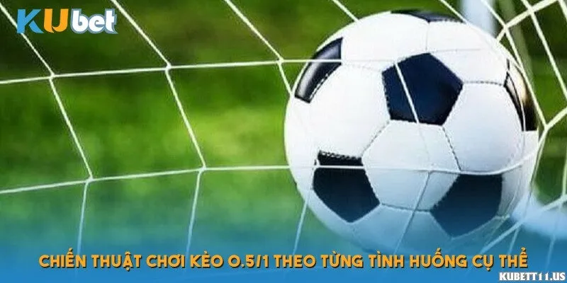 So sánh kèo 0.5/1 với các kèo chấp khác