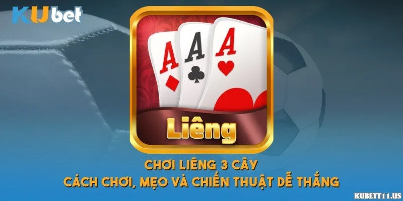 Chơi Liêng 3 cây - Cách chơi, mẹo và chiến thuật dễ thắng