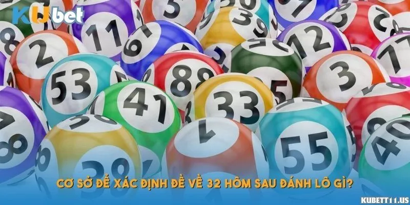 Cơ sở để xác định đề về 32 hôm sau đánh lô gì?