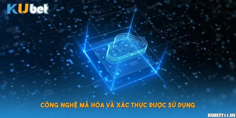 Công nghệ mã hóa và xác thực được sử dụng