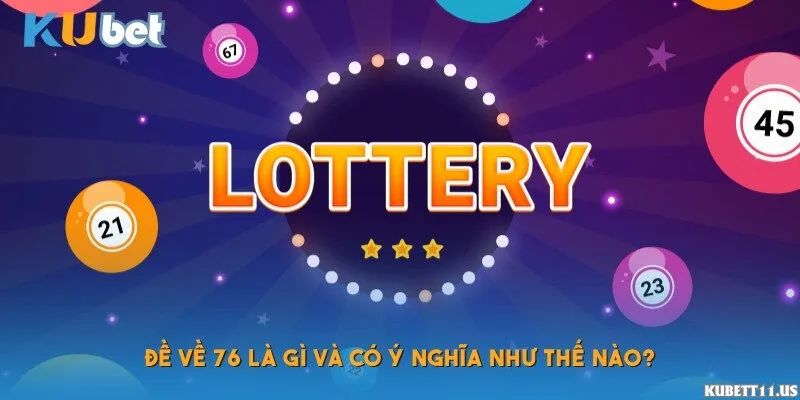 Đề về 76 là gì và có ý nghĩa như thế nào?