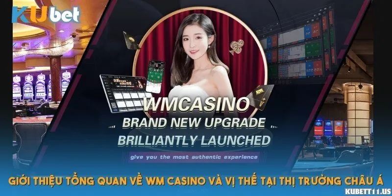 Giới thiệu tổng quan về WM Casino và vị thế tại thị trường châu Á