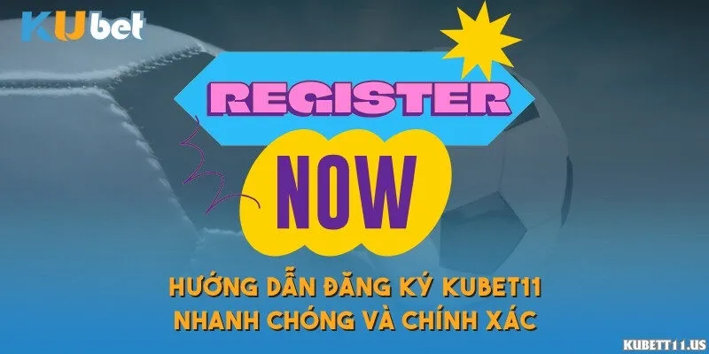 Hướng dẫn đăng ký Kubet11 nhanh chóng và chính xác