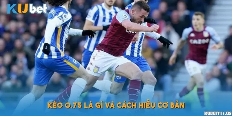 Kèo 0.75 là gì?