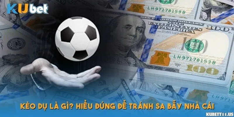 Kèo dụ là gì?