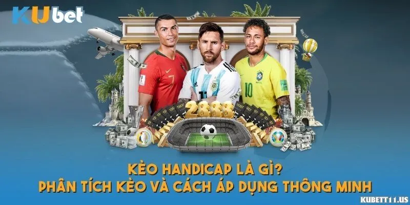 Kèo handicap là gì? Hướng dẫn đọc và chơi từ A đến Z