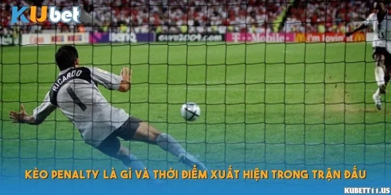 Kèo penalty là gì và thời điểm xuất hiện trong trận đấu