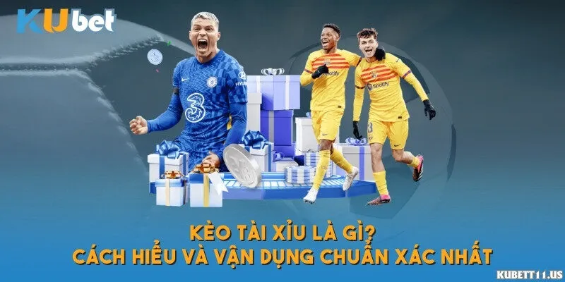 Kèo tài xỉu là gì? Cách hiểu và vận dụng chuẩn xác nhất
