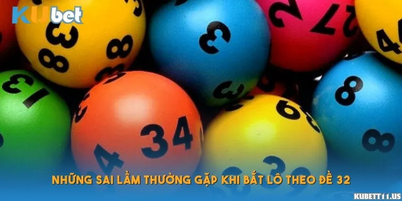 Những sai lầm thường gặp khi bắt lô theo đề 32