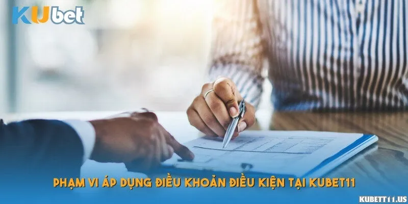 Phạm vi áp dụng điều khoản điều kiện tại Kubet11