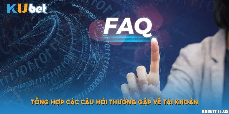 Tổng hợp các câu hỏi thường gặp về tài khoản
