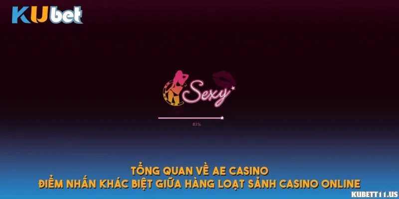 Tổng quan về AE Casino – điểm nhấn khác biệt giữa hàng loạt sảnh casino online