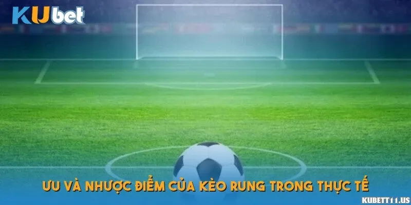 Ưu và nhược điểm của kèo rung trong thực tế
